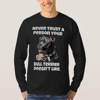 Bull Terrier Never Trust A Person Your Bull Terrie Tシャツ