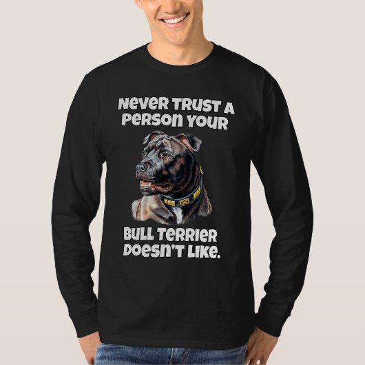 Bull Terrier Never Trust A Person Your Bull Terrie Tシャツ (正面)