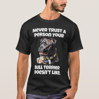 Bull Terrier Never Trust A Person Your Bull Terrie Tシャツ