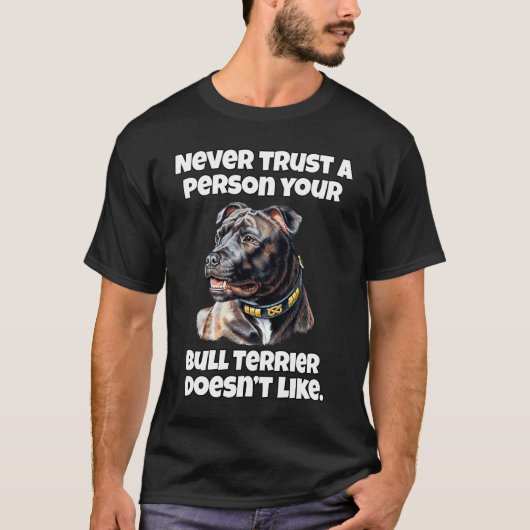 Bull Terrier Never Trust A Person Your Bull Terrie Tシャツ (正面)