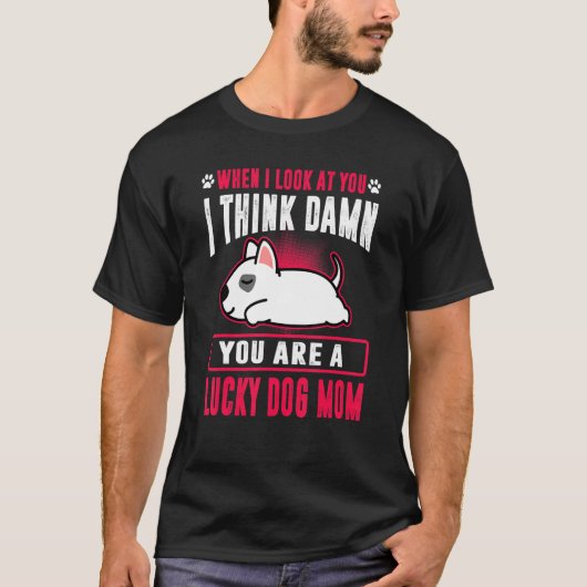 Bull Terrier You Are A Lucky Dog Mom Funny Puppy D Tシャツ (正面)