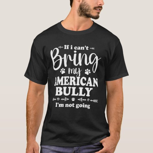 Bully XL Pitbull Not Going If I Cant Bring My Amer Tシャツ (正面)