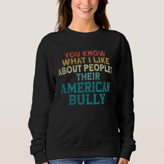 Bully XL Pitbull You Know What I Like About Americ スウェットシャツ (正面)