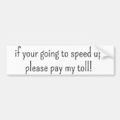 Bumper Sticker if your going to speed up pay toll バンパーステッカー (正面)