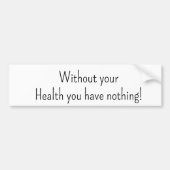 Bumper Sticker Without your Health you havenothing バンパーステッカー (正面)