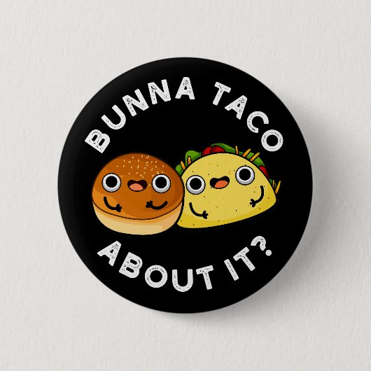 Bunna Taco About It Food おもしろい Pun Dark BG 缶バッジ (正面)