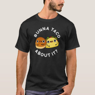 Bunna Taco About It Food おもしろい Pun Dark BG Tシャツ