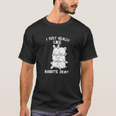 Bunny Animal Funny Pet I Just Really Like Rabbits Tシャツ (正面)