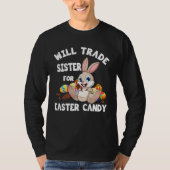 Bunny Chocolate Will Trade Sister For Easter Candy Tシャツ (正面)