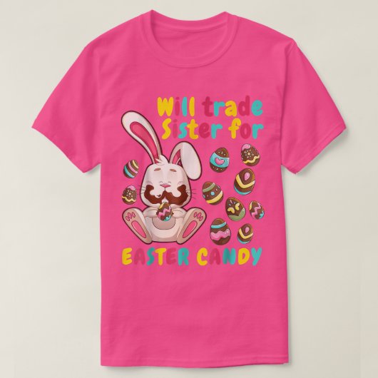 Bunny easter Candy Will Trade Sister For Easter Ca Tシャツ (デザイン正面)
