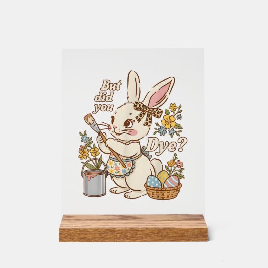 Bunny Egg But Did You Dye Funny Cute Easter Rabbit アクリルサイン (正面)