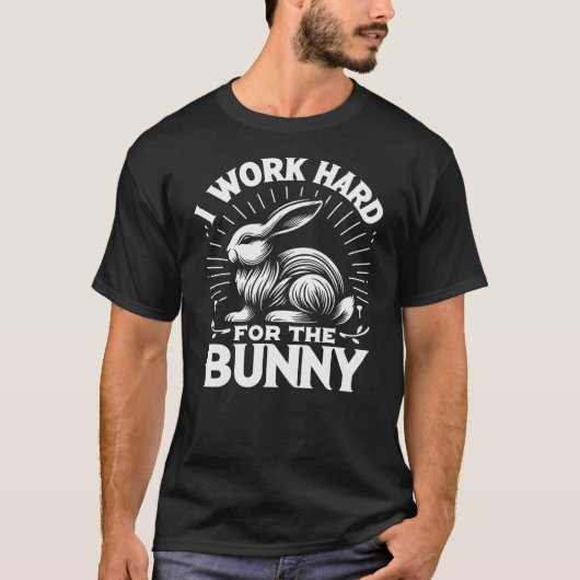 Bunny I Work Hard For The Bunny Rabbit Tシャツ (正面)