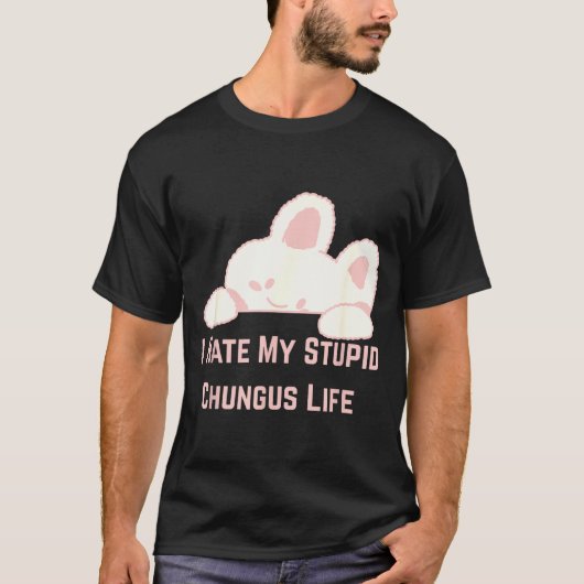 Bunny Meme I Hate My Stud Chungus Life  Tシャツ (正面)