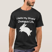 Bunny Meme I Hate My Stud Chungus Life  Tシャツ (正面)