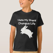 Bunny Meme I Hate My Stud Chungus Life  Tシャツ (正面)