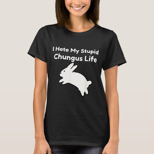 Bunny Meme I Hate My Stud Chungus Life  Tシャツ (正面)