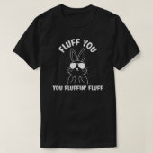 Bunny Rabbit Statement Fluff You Fluffin Fluff Tシャツ (デザイン正面)