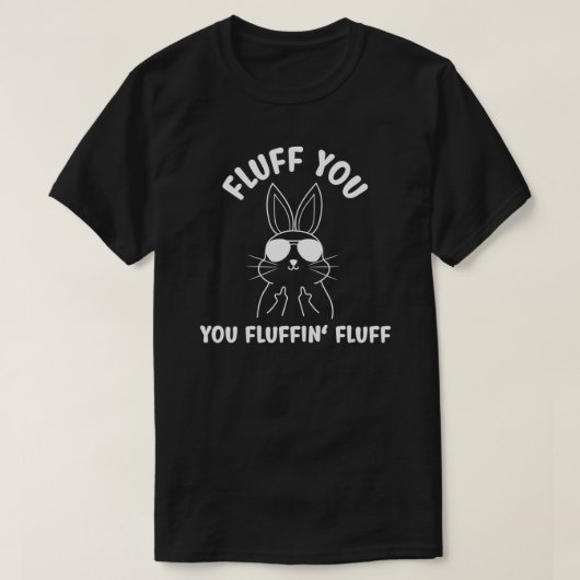 Bunny Rabbit Statement Fluff You Fluffin Fluff Tシャツ (デザイン正面)