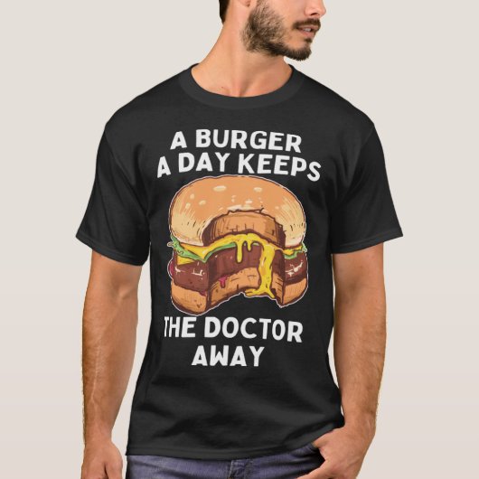 Burger A Day Keeps Doctor Away Junk Food Snack Tシャツ (正面)