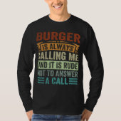 Burger Is Always Calling Me And It Is Rude Not To  Tシャツ (正面)