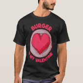 Burger Is My Valentine Hamburger  Cheeseburger Hum Tシャツ (正面)