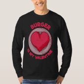Burger Is My Valentine Hamburger  Cheeseburger Hum Tシャツ (正面)