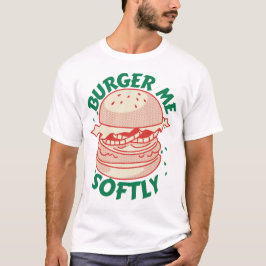  Burger Me Softly – Ein Genuss mit Humor Tシャツ