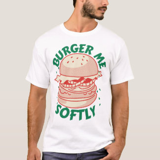  Burger Me Softly – Ein Genuss mit Humor Tシャツ