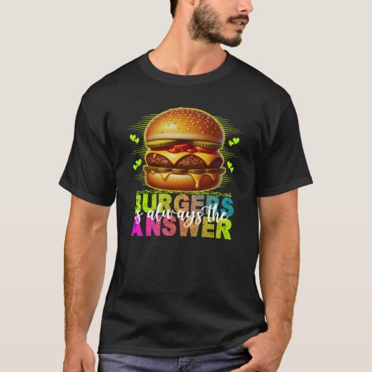 burgers is always the answer tシャツ (正面)