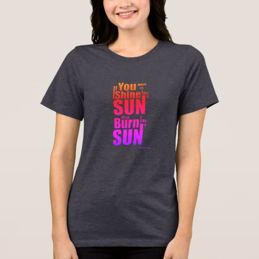 Burn Before You Shine First Burn, Then Shine The P トライブレンドＴシャツ (正面)