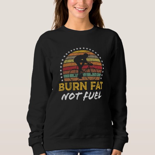 Burn Fat Not Fuel Cool Cycling Biking Bike Rider G スウェットシャツ (正面)