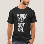 Burn fat not oil tシャツ (正面)