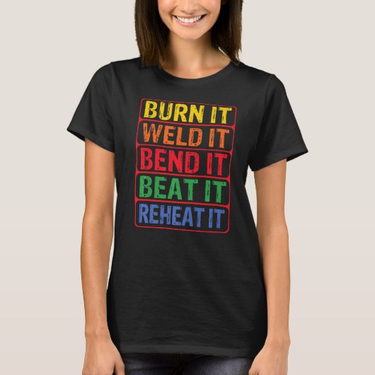 Burn It Weld It BendビートIt Reheat It Blacksmith Tシャツ (正面)