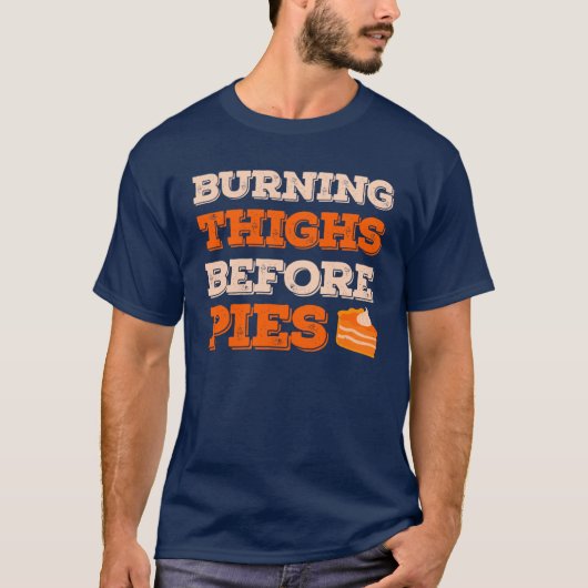 Burning Thighs Before Pies Funny Turkey Trot Runni Tシャツ (正面)