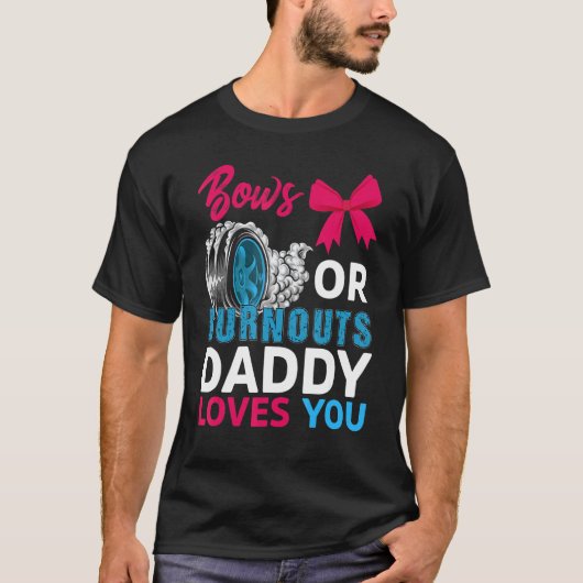 BurnoutまたはBows Daddy Loves You Gender Reveal P Y Tシャツ (正面)