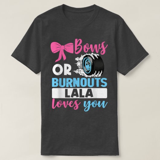 BurnoutまたはBows Lalaはあなたを愛しているジェンダーのリビールパーツ Tシャツ (デザイン正面)