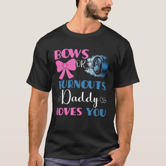 Burnouts or bows daddy gender reveal baby party an tシャツ (正面)