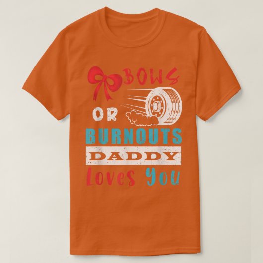 Burnouts or Bows Daddy Loves You Gender Reveal Par Tシャツ (デザイン正面)