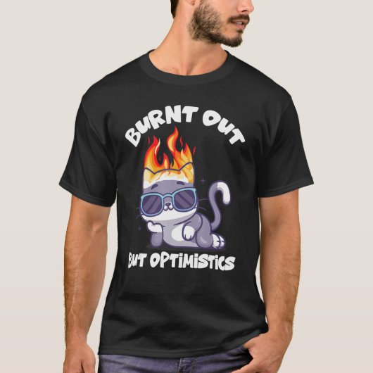 Burnt Out But Optimistics Funny Saying Humor Quote Tシャツ (正面)