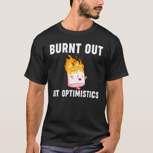Burnt Out But Optimistics  Saying Humor Quote Tシャツ (正面)