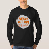 Burnt Out But Optimistics  Saying Humor Quote Tシャツ (正面)