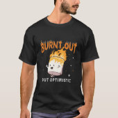 Burnt Out But Optimistics Saying Humor Quote Tシャツ (正面)