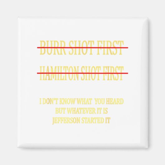 Burr Shot First Hamilton Shot First Funny  マグネット (正面)