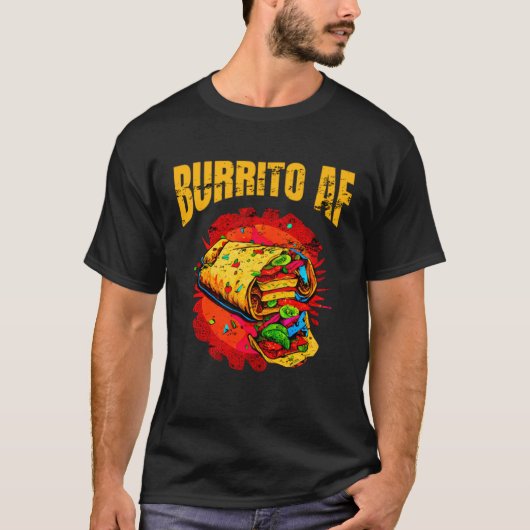 Burrito AF Mexican Food For Cinco De Mayo Men Wome Tシャツ (正面)