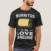 Burrito Is My Love Language Taco  Food Pun Tシャツ (正面)