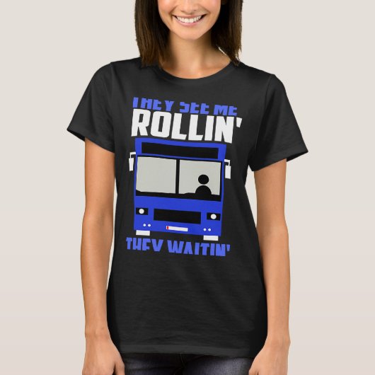 Bus driver They See Me Rollin' They Waitin' Tシャツ (正面)