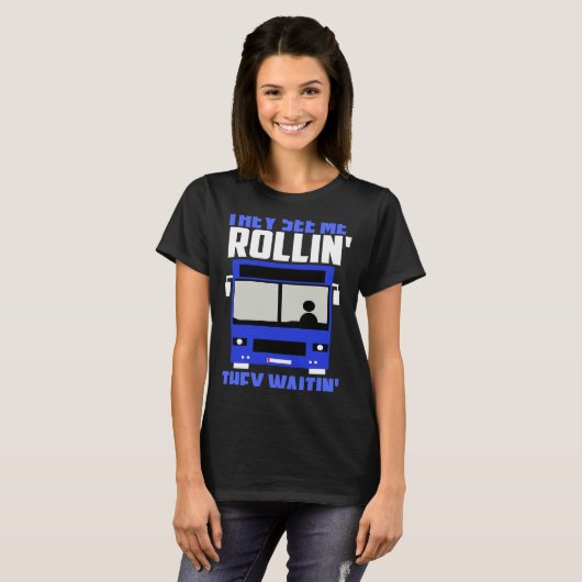 Bus driver They See Me Rollin' They Waitin' Tシャツ (正面フル)