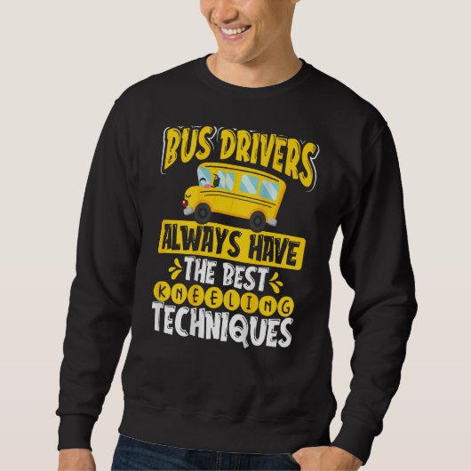 Bus Drivers Always Have The Best Kneeling Techniqu スウェットシャツ (正面)