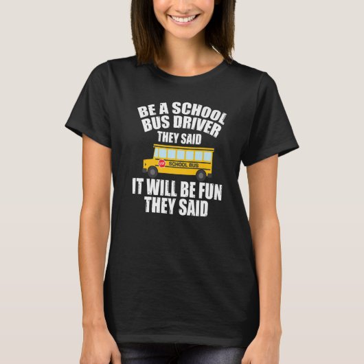Bus Driving  Be A School Bus Driver It Will Be Fun Tシャツ (正面)