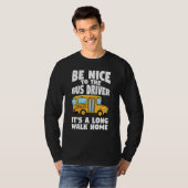 Bus Driving Be Nice To The School Bus Driver Tシャツ (正面フル)